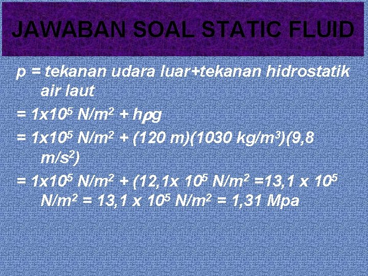 JAWABAN SOAL STATIC FLUID p = tekanan udara luar+tekanan hidrostatik air laut = 1