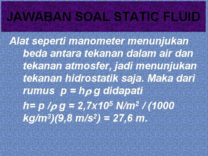 JAWABAN SOAL STATIC FLUID Alat seperti manometer menunjukan beda antara tekanan dalam air dan
