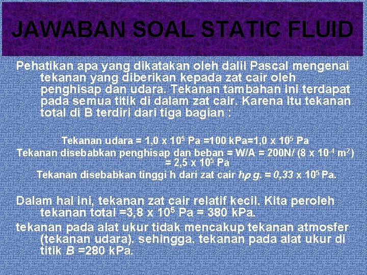 JAWABAN SOAL STATIC FLUID Pehatikan apa yang dikatakan oleh dalil Pascal mengenai tekanan yang