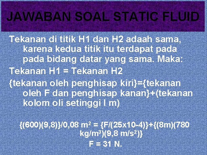 JAWABAN SOAL STATIC FLUID Tekanan di titik H 1 dan H 2 adaah sama,