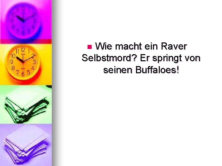 Wie macht ein Raver Selbstmord? Er springt von seinen Buffaloes! n 