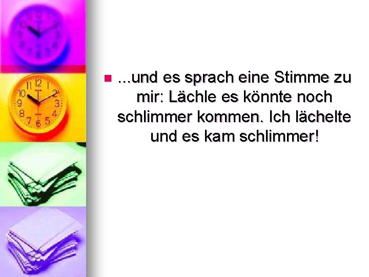 n . . . und es sprach eine Stimme zu mir: Lächle es könnte