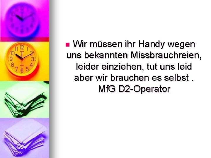 Wir müssen ihr Handy wegen uns bekannten Missbrauchreien, leider einziehen, tut uns leid aber