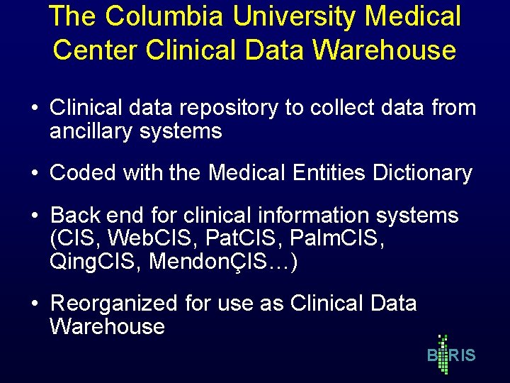 The Columbia University Medical Center Clinical Data Warehouse • Clinical data repository to collect The Columbia University Medical Center Clinical Data Warehouse • Clinical data repository to collect