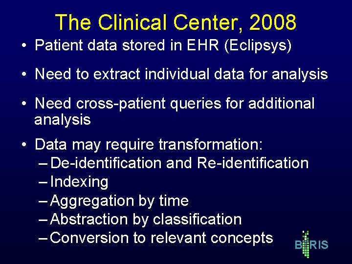 The Clinical Center, 2008 • Patient data stored in EHR (Eclipsys) • Need to The Clinical Center, 2008 • Patient data stored in EHR (Eclipsys) • Need to