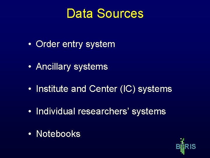 Data Sources • Order entry system • Ancillary systems • Institute and Center (IC) Data Sources • Order entry system • Ancillary systems • Institute and Center (IC)