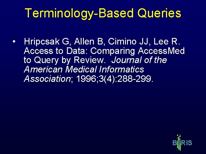 Terminology-Based Queries • Hripcsak G, Allen B, Cimino JJ, Lee R. Access to Data: Terminology-Based Queries • Hripcsak G, Allen B, Cimino JJ, Lee R. Access to Data: