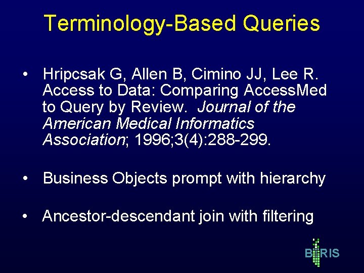 Terminology-Based Queries • Hripcsak G, Allen B, Cimino JJ, Lee R. Access to Data: Terminology-Based Queries • Hripcsak G, Allen B, Cimino JJ, Lee R. Access to Data: