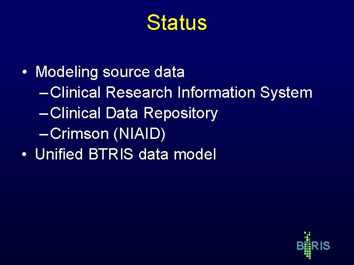 Status • Modeling source data – Clinical Research Information System – Clinical Data Repository Status • Modeling source data – Clinical Research Information System – Clinical Data Repository