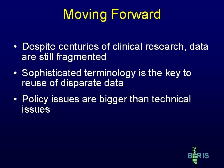 Moving Forward • Despite centuries of clinical research, data are still fragmented • Sophisticated Moving Forward • Despite centuries of clinical research, data are still fragmented • Sophisticated