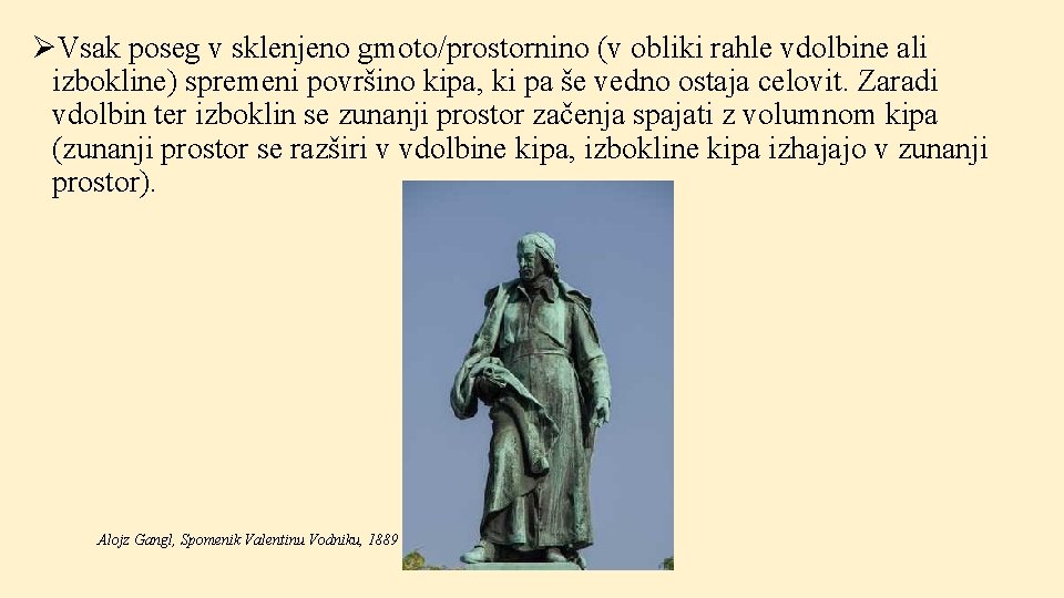 ØVsak poseg v sklenjeno gmoto/prostornino (v obliki rahle vdolbine ali izbokline) spremeni površino kipa, ØVsak poseg v sklenjeno gmoto/prostornino (v obliki rahle vdolbine ali izbokline) spremeni površino kipa,