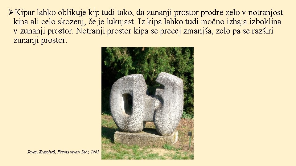 ØKipar lahko oblikuje kip tudi tako, da zunanji prostor prodre zelo v notranjost kipa