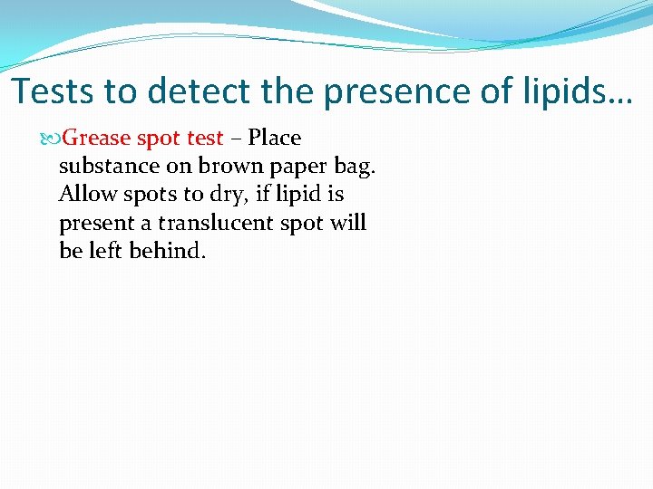 Tests to detect the presence of lipids… Grease spot test – Place substance on