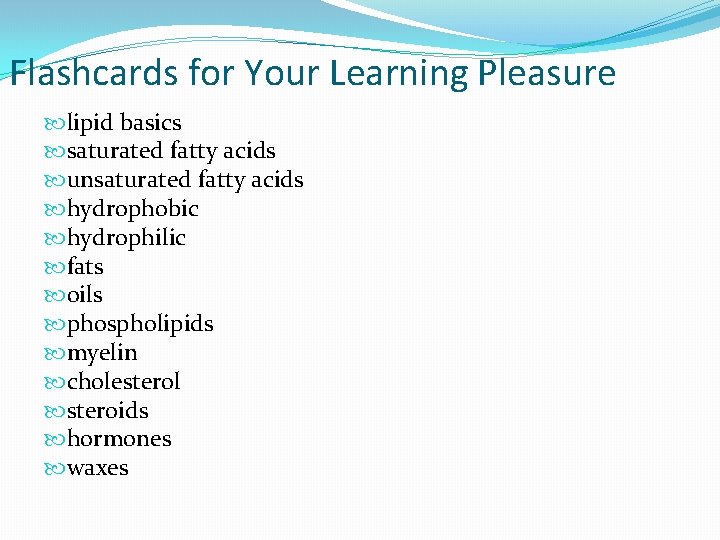 Flashcards for Your Learning Pleasure lipid basics saturated fatty acids unsaturated fatty acids hydrophobic