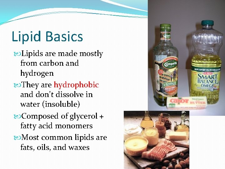 Lipid Basics Lipids are made mostly from carbon and hydrogen They are hydrophobic and