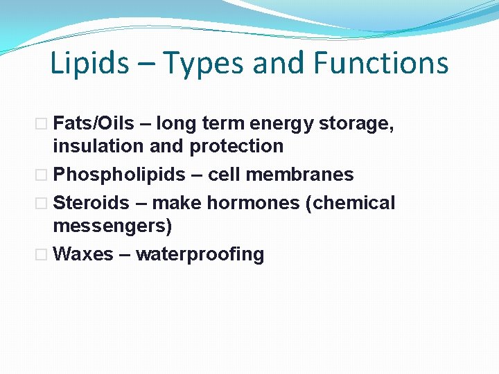 Lipids – Types and Functions Fats/Oils – long term energy storage, insulation and protection