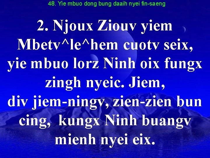 48. Yie mbuo dong bung daaih nyei fin-saeng 2. Njoux Ziouv yiem Mbetv^le^hem cuotv