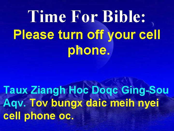 Time For Bible: Please turn off your cell phone. Taux Ziangh Hoc Doqc Ging-Sou