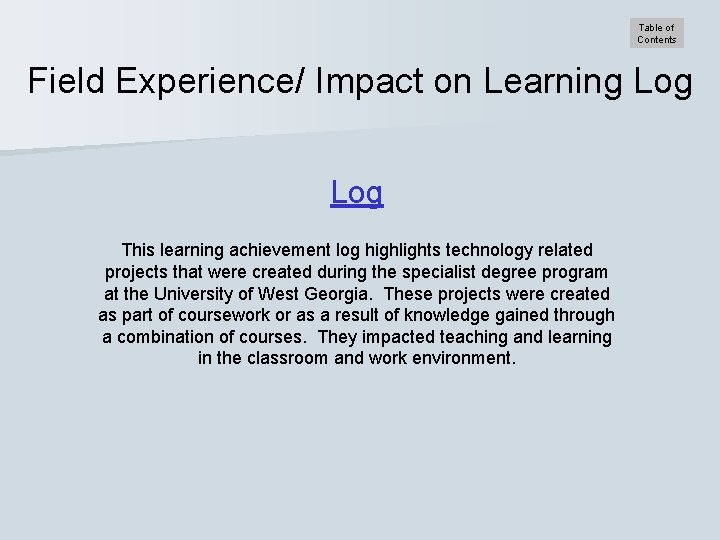 Table of Contents Field Experience/ Impact on Learning Log This learning achievement log highlights