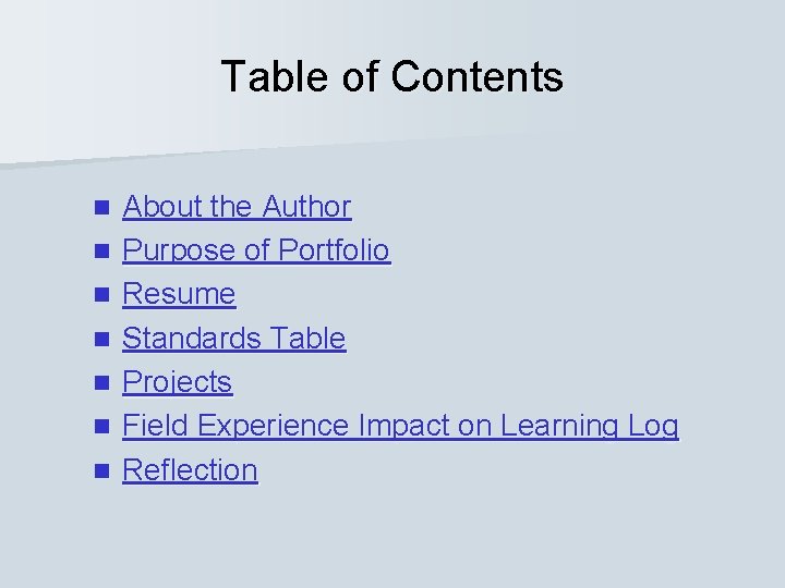 Table of Contents n n n n About the Author Purpose of Portfolio Resume