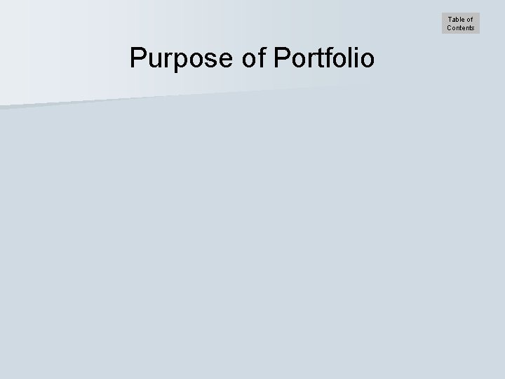Table of Contents Purpose of Portfolio 