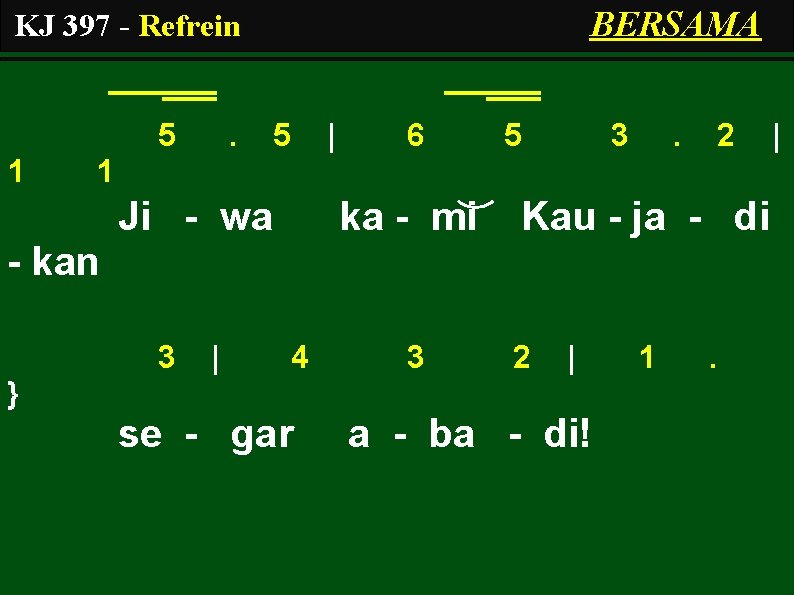 BERSAMA KJ 397 - Refrein 5 1 . 5 | 6 5 3 .