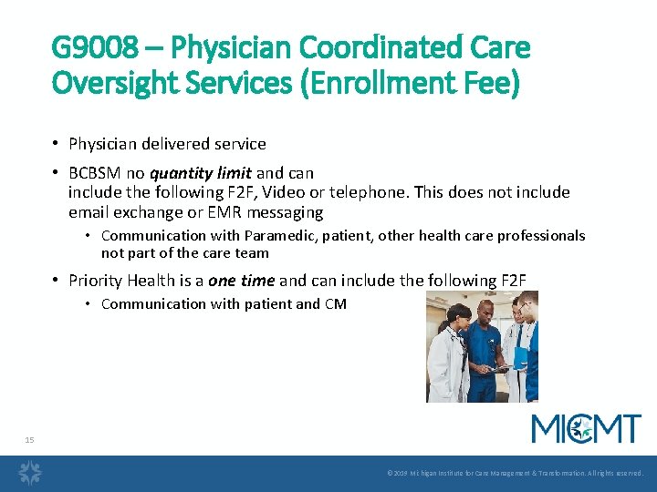 G 9008 – Physician Coordinated Care Oversight Services (Enrollment Fee) • Physician delivered service