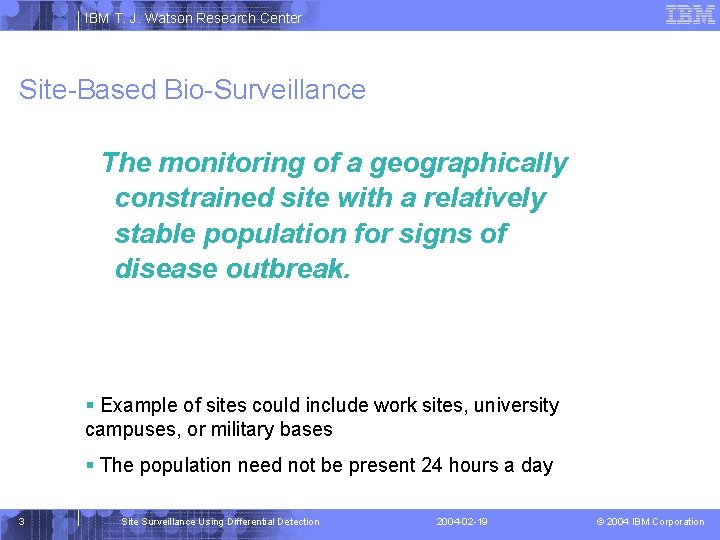IBM T. J. Watson Research Center Site-Based Bio-Surveillance The monitoring of a geographically constrained
