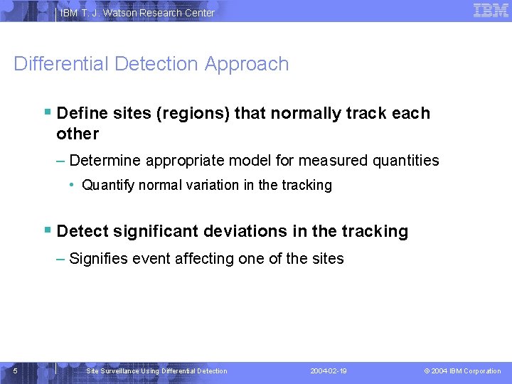 IBM T. J. Watson Research Center Differential Detection Approach § Define sites (regions) that