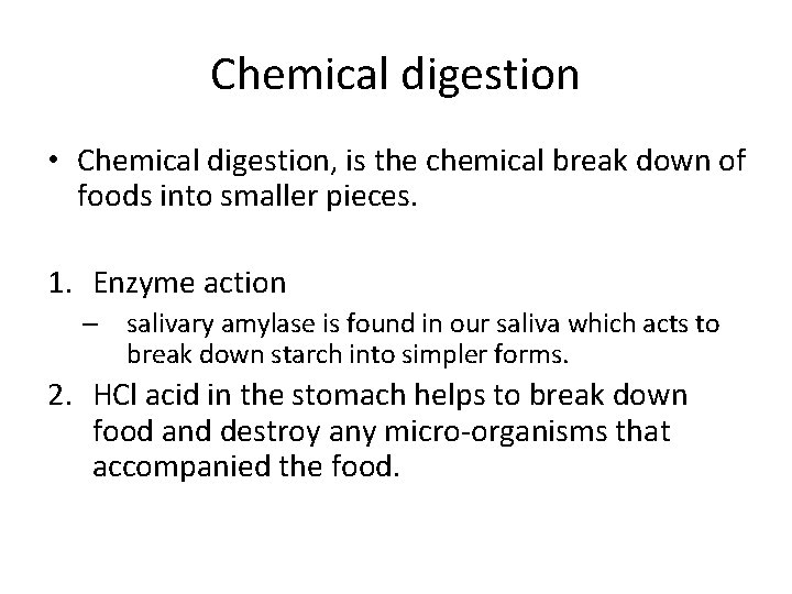 Chemical digestion • Chemical digestion, is the chemical break down of foods into smaller