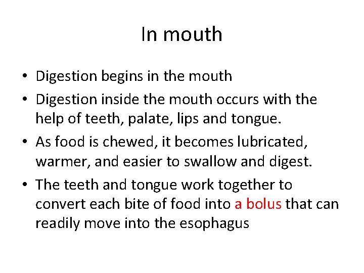 In mouth • Digestion begins in the mouth • Digestion inside the mouth occurs