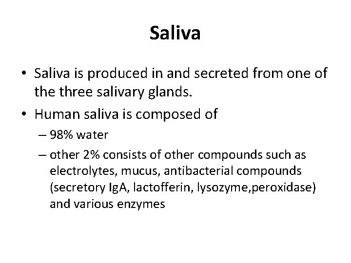 Saliva • Saliva is produced in and secreted from one of the three salivary