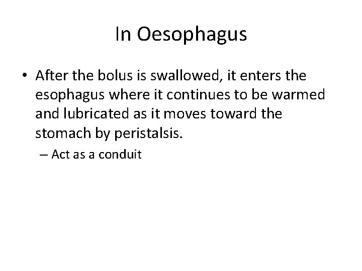 In Oesophagus • After the bolus is swallowed, it enters the esophagus where it