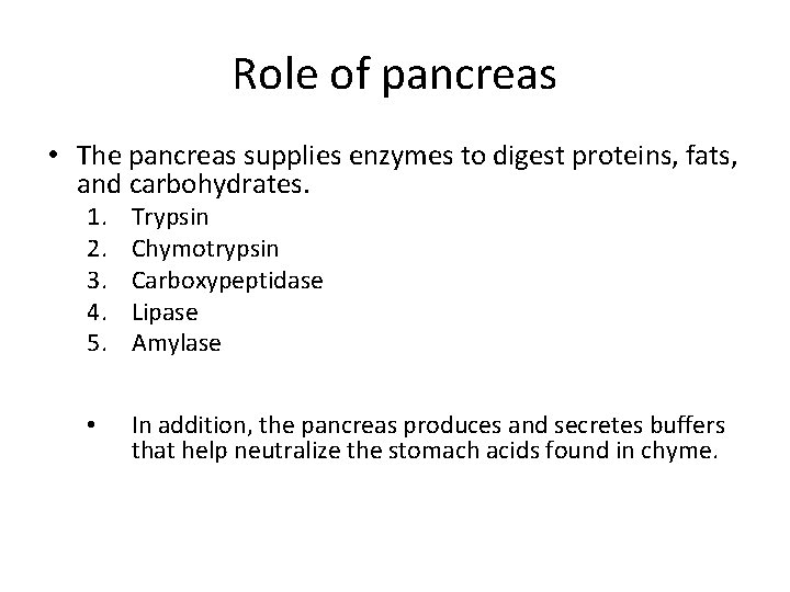 Role of pancreas • The pancreas supplies enzymes to digest proteins, fats, and carbohydrates.
