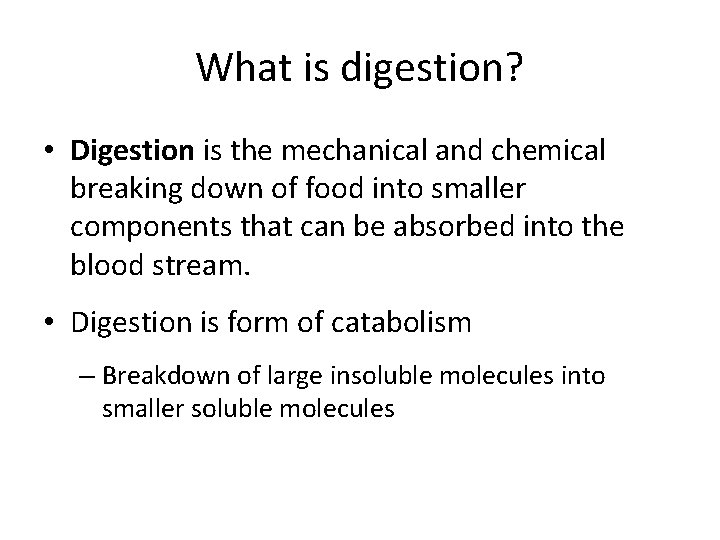 What is digestion? • Digestion is the mechanical and chemical breaking down of food