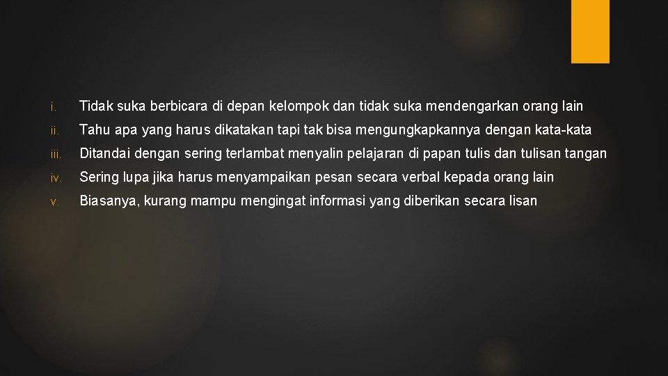 i. Tidak suka berbicara di depan kelompok dan tidak suka mendengarkan orang lain ii.