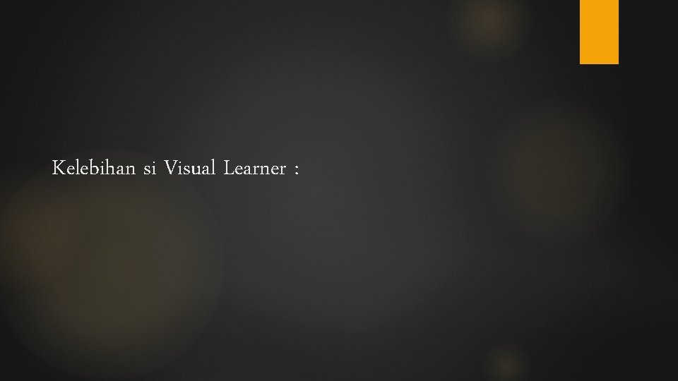 Kelebihan si Visual Learner : 