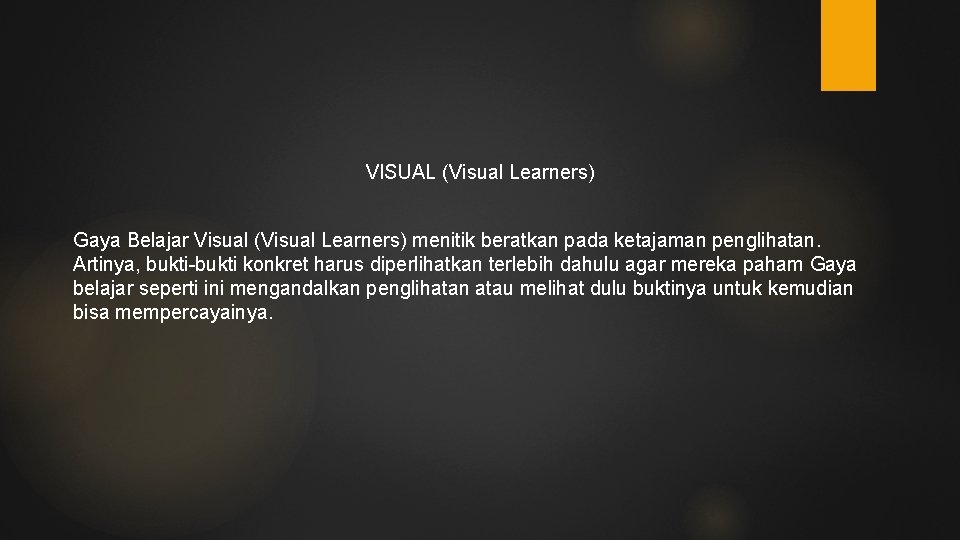 VISUAL (Visual Learners) Gaya Belajar Visual (Visual Learners) menitik beratkan pada ketajaman penglihatan. Artinya,