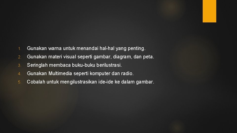 1. Gunakan warna untuk menandai hal-hal yang penting. 2. Gunakan materi visual seperti gambar,