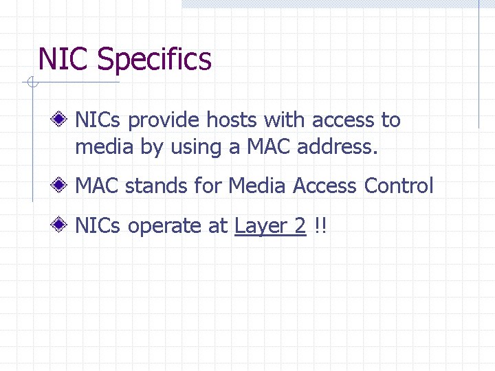 NIC Specifics NICs provide hosts with access to media by using a MAC address.