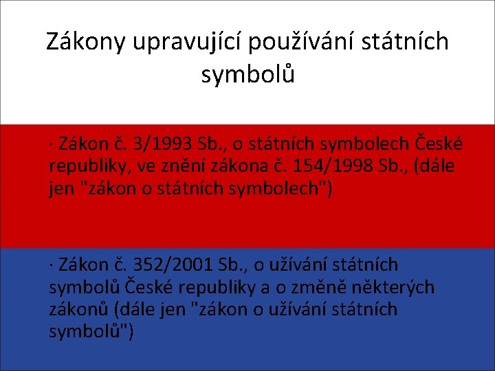 Zákony upravující používání státních symbolů · Zákon č. 3/1993 Sb. , o státních symbolech