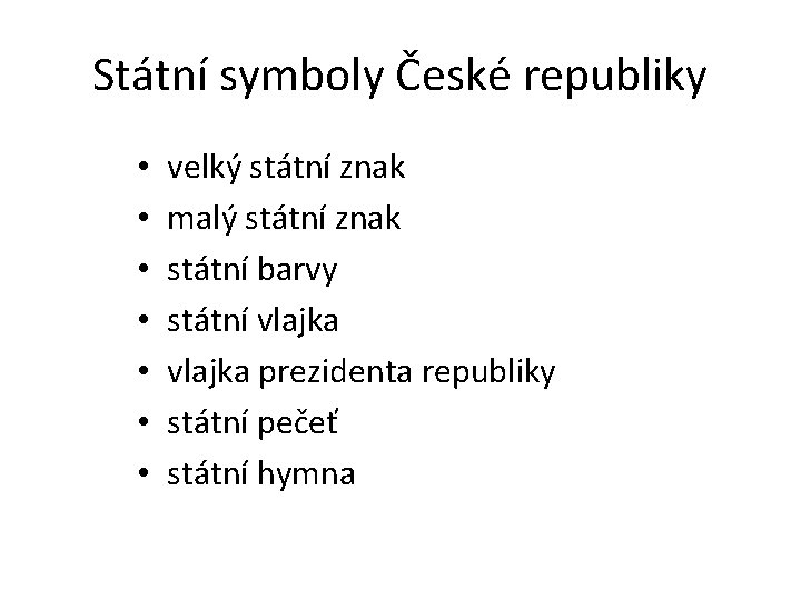 Státní symboly České republiky • • velký státní znak malý státní znak státní barvy