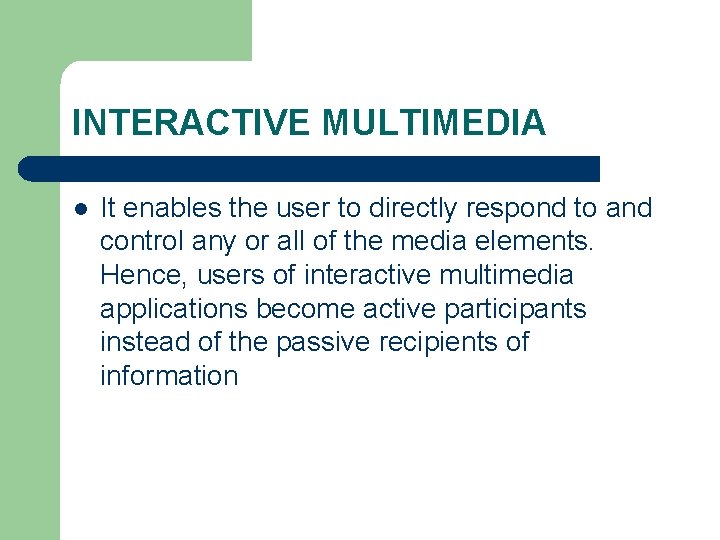 INTERACTIVE MULTIMEDIA l It enables the user to directly respond to and control any