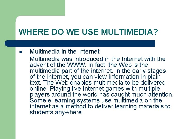 WHERE DO WE USE MULTIMEDIA? l Multimedia in the Internet Multimedia was introduced in