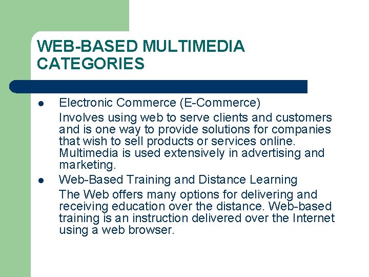 WEB-BASED MULTIMEDIA CATEGORIES l l Electronic Commerce (E-Commerce) Involves using web to serve clients
