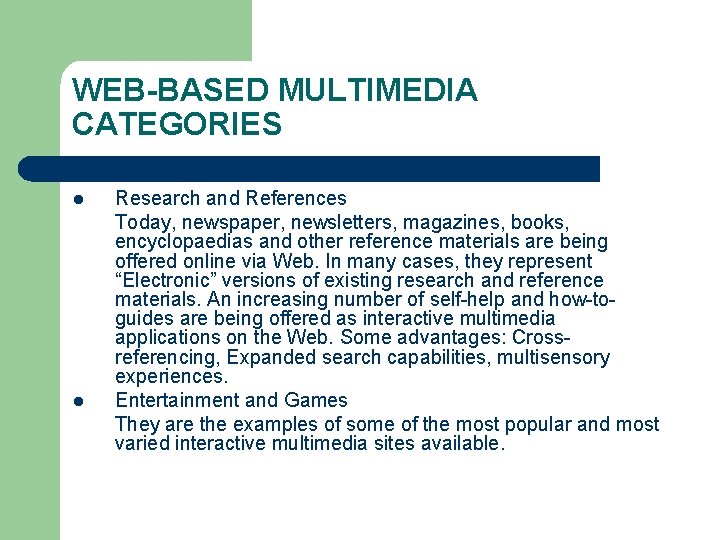 WEB-BASED MULTIMEDIA CATEGORIES l l Research and References Today, newspaper, newsletters, magazines, books, encyclopaedias