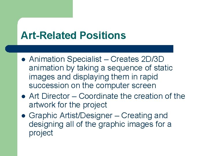 Art-Related Positions l l l Animation Specialist – Creates 2 D/3 D animation by