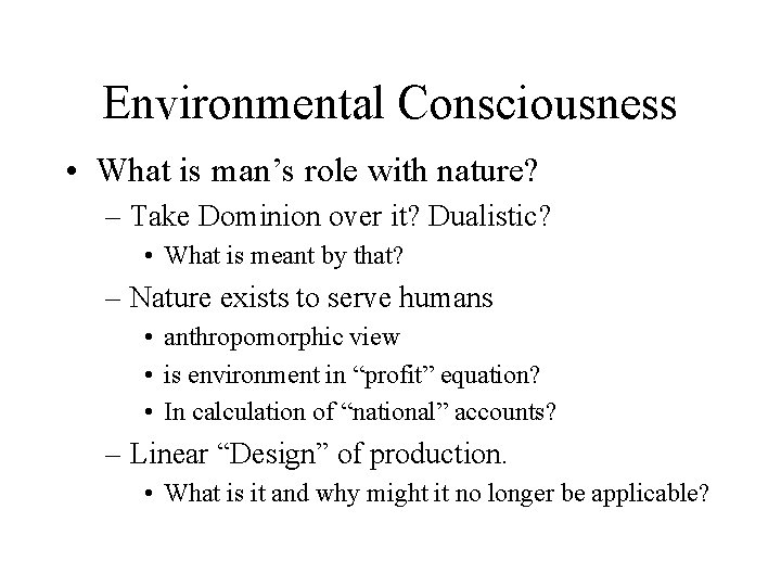 Environmental Consciousness • What is man’s role with nature? – Take Dominion over it?