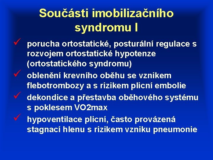 Součásti imobilizačního syndromu I ü ü porucha ortostatické, posturální regulace s rozvojem ortostatické hypotenze