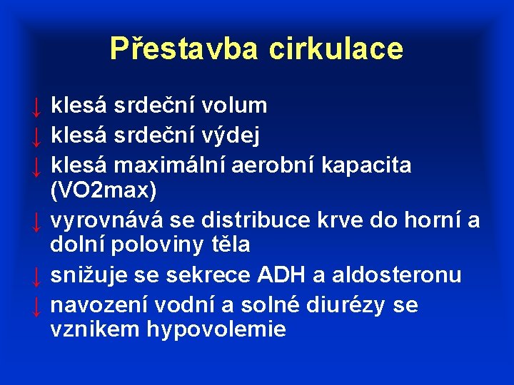 Přestavba cirkulace ↓ klesá srdeční volum ↓ klesá srdeční výdej ↓ klesá maximální aerobní